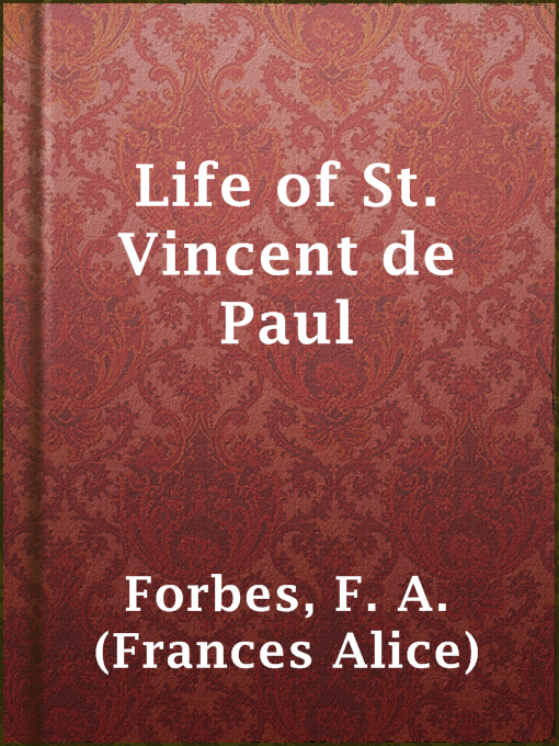 Title details for Life of St. Vincent de Paul by F. A. (Frances Alice) Forbes - Available